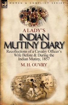 Paperback A Lady's Indian Mutiny Diary: Recollections of a Cavalry Officer's Wife Before & During the Indian Mutiny, 1857 Book