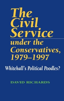 Paperback Civil Service Under the Conservatives, 1979-1997: Whitehall's Political Poodles? Book