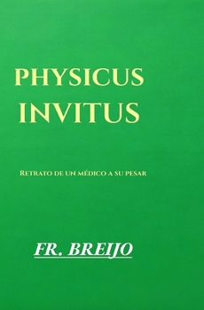 PHYSICUS INVITUS: Retrato de un médico a su pesar (MEDICINA) (Spanish Edition)