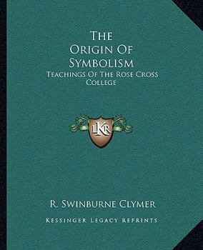 Paperback The Origin Of Symbolism: Teachings Of The Rose Cross College Book