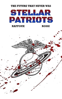Paperback The Future That Never Was - STELLAR PATRIOTS Book