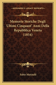 Paperback Memorie Storiche Degli Ultimi Cinquant' Anni Della Repubblica Veneta (1854) [Italian] Book