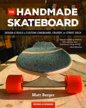 Paperback The Handmade Skateboard: Design & Build Your Own Custom Longboard, Cruiser, or Street Deck Book