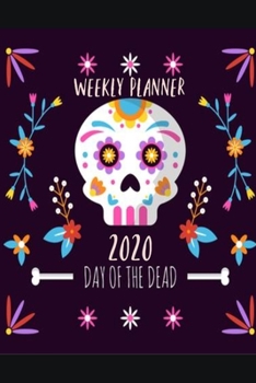 Weekly Planner 2020 Day of the Dead: Homework Book Notepad Notebook Composition and Journal Gratitude Dot Diary