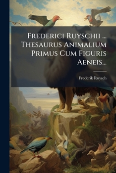 Paperback Frederici Ruyschii ... Thesaurus Animalium Primus Cum Figuris Aeneis... [Latin] Book