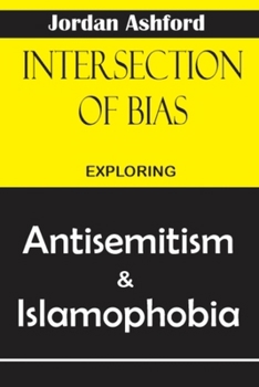 Paperback Intersections of Bias: Exploring Antisemitism and Islamophobia Book