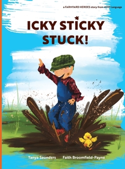 Hardcover Icky Sticky Stuck!: come join the fun and games on the farm while practicing 'learning to listen' sounds Book