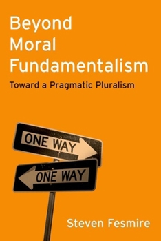 Hardcover Beyond Moral Fundamentalism: Toward a Pragmatic Pluralism Book