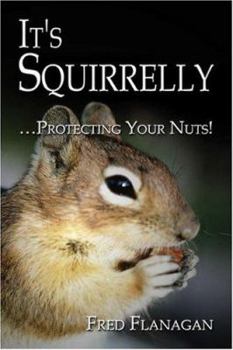 Paperback It's Squirrelly: Protecting Your Nuts! Book