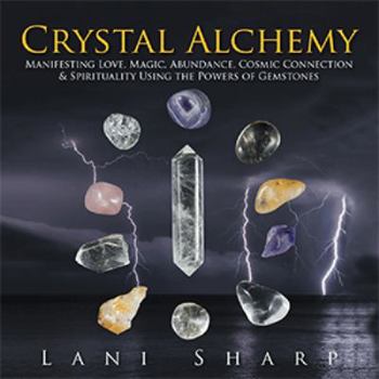 Paperback Crystal Alchemy: Manifesting Love, Magic, Abundance, Cosmic Connection & Spirituality Using the Powers of Gemstones Book