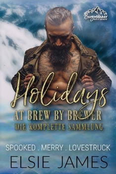 Holidays at Brew by Brewer die Komplette Sammlung: Spooked. Merry. Lovestruck (Bergmänner: Holidays at Brew by Brewer) (German Edition)