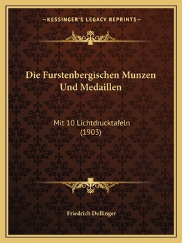 Paperback Die Furstenbergischen Munzen Und Medaillen: Mit 10 Lichtdrucktafeln (1903) [German] Book