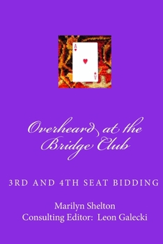 Paperback Overheard at the Bridge Club: Third and fourth seat bidding; psychs, light openers, reverse drury, and strategy for passed hand bidding Book