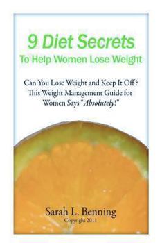 Paperback 9 Diet Secrets to Help Women Lose Weight: Can You Lose Weight and Keep It Off? This Weight Management Guide for Women Says "Absolutely!" Book
