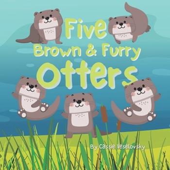 Paperback Five Brown and Furry Otters: An otterly amazing picture book! Book