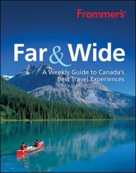 Paperback Frommer's Far & Wide: A Weekly Guide to Canada's Best Travel Experiences Book