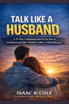 Paperback Talk Like a Husband: A 21-Day Communication Fix for Men to End Repeating Fights, Handle Conflict, and Build Respect Book