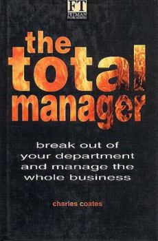 Hardcover The Total Manager: Break Out of Your Department and Manage the Whole Business Book