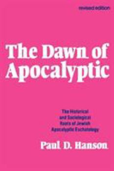 Paperback The Dawn of Apocalyptic: The Historical & Sociological Roots of Jewish Apocalyptic Eschatology Book