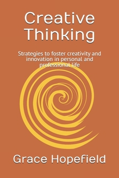 Creative Thinking: Strategies to foster creativity and innovation in personal and professional life (Over Thinking)