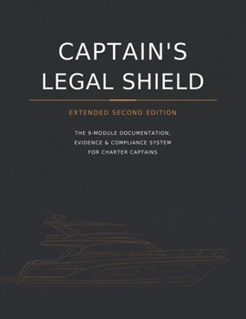 Paperback CAPTAIN’S LEGAL SHIELD - Extended Edition: The 9-Module Documentation, Evidence & Compliance System for Charter Captains (Analogic Edition – Maritime Operations & Compliance Series) Book