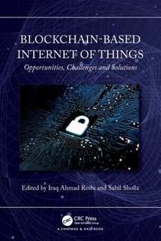 Paperback Blockchain-based Internet of Things: Opportunities, Challenges and Solutions Book