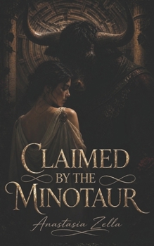 Claimed by the Minotaur: A Dark Mythology Romance of Monsters, Forbidden Desire, and a Greek Labyrinth (Dark Romance: Dominant Men, Dangerous Obsession and Intense Psychological Eroticism)