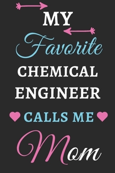 My Favorite Chemical Engineer Calls Me Mom: lined notebook, Chemical Engineer gift