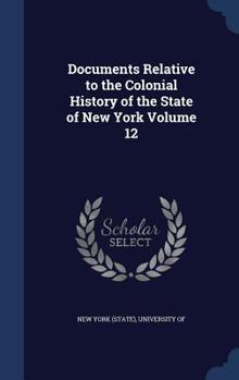 Hardcover Documents Relative to the Colonial History of the State of New York Volume 12 Book