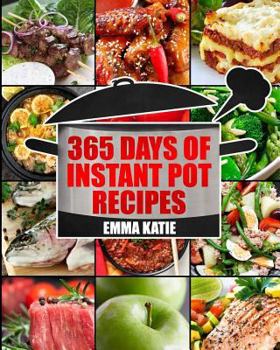Paperback Instant Pot: 365 Days of Instant Pot Recipes (Fast and Slow, Slow Cooking, Chicken, Crock Pot, Instant Pot, Electric Pressure Cooke Book