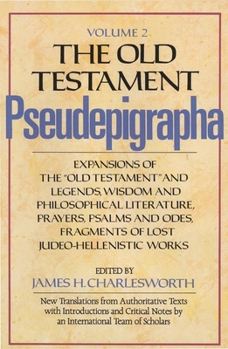 The Old Testament Pseudepigrapha, Vol. 2: Expansions of the "Old Testament" and Legends, Wisdom and Philosophical Literature, Prayers, Psalms and Odes, Fragments of Lost Judeo-Hellenistic Works - Book  of the Anchor Bible Reference Library