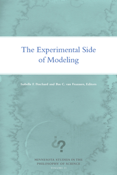 The Experimental Side of Modeling - Book #21 of the Minnesota Studies in the Philosophy of Science