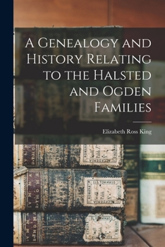Paperback A Genealogy and History Relating to the Halsted and Ogden Families Book