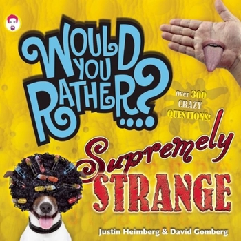 Paperback Would You Rather...? Supremely Strange: Over 300 Crazy Questions! Book