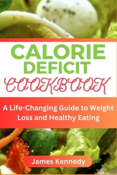 Paperback Calorie Deficit Cookbook: A Life-Changing Guide to Weight Loss and Healthy Eating Book