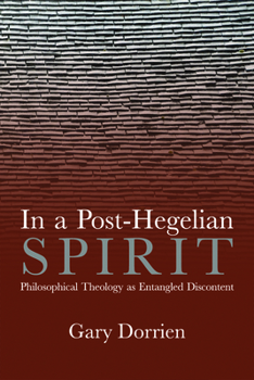 Hardcover In a Post-Hegelian Spirit: Philosophical Theology as Idealistic Discontent Book