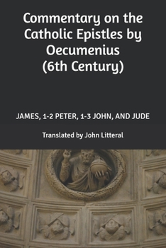 Paperback Commentary on the Catholic Epistles by Oecumenius (6th Century): James, 1-2 Peter, 1-3 John, and Jude Book