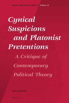Cynical Suspicions and Platonist Pretentions: A Critique of Contemporary Political Theory