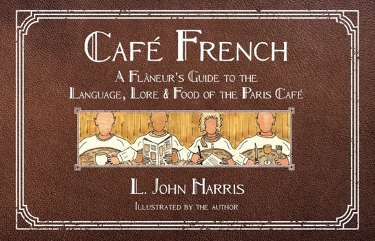 Hardcover Café French: A Flâneur's Guide to the Language, Lore & Food of the Paris Café Book