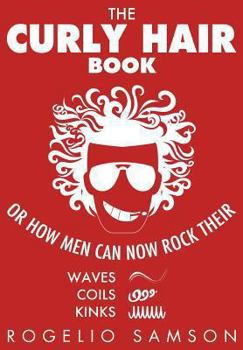 Paperback The Curly Hair Book: Or How Men Can Now Rock Their Waves, Coils And Kinks Book