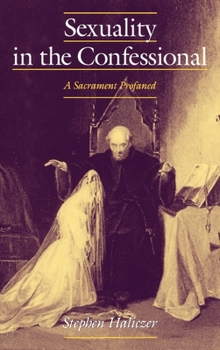 Hardcover Sexuality in the Confessional: A Sacrament Profaned Book