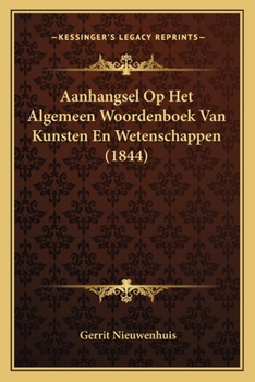 Paperback Aanhangsel Op Het Algemeen Woordenboek Van Kunsten En Wetenschappen (1844) [Dutch] Book