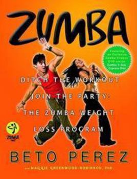 Hardcover Zumba: Ditch the Workout, Join the Party! the Zumba Weight Loss Program [With DVD] Book