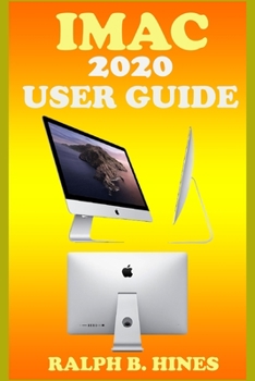 Paperback iMac 2020 User Guide: The Complete Step By Steps Instruction Manual For Beginners And Seniors To Effectively Operate & Set Up The New iMac 2 Book