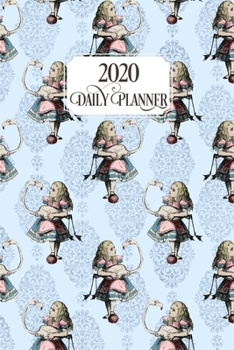 2020 Daily Planner: Alice in Wonderland Weekly & Monthly Calendar Personal Organizer - Alice and The Flamingo
