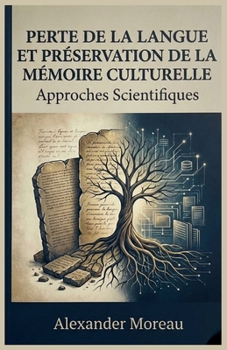 Perte de la Langue et Préservation de la Mémoire Culturelle: Approches Scientifiques (Linguistique et évolution culturelle) (French Edition)