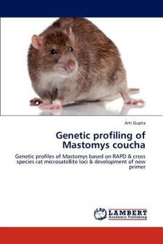 Genetic profiling of Mastomys coucha: Genetic profiles of Mastomys based on RAPD & cross species rat microsatellite loci & development of new primer