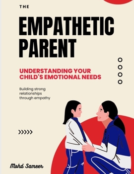 Paperback The Empathetic Parent: Understanding Your Child's Emotional Needs Book