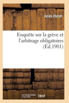 Paperback Enquête Sur La Grève Et l'Arbitrage Obligatoires [French] Book