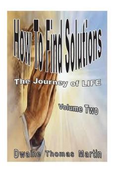 Paperback How To Find Solutions: The Journey Called, LIFE - Volume Two Book